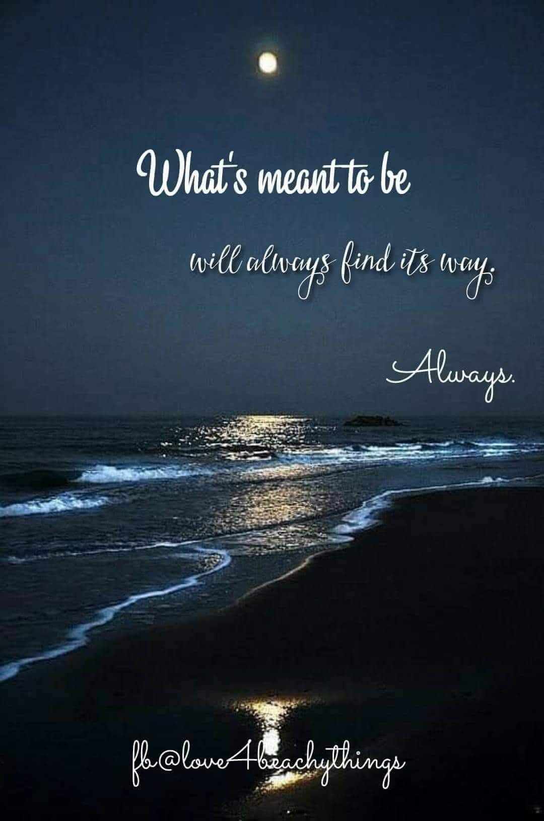 a beautiful image of a beach at sunset with the words of what is meant to be will always find you