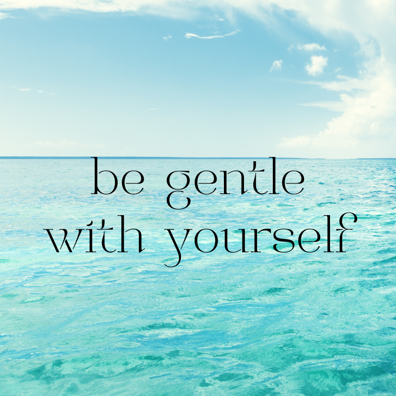 image of the ocean with the words "be gentle with yourself"