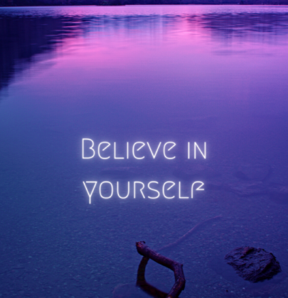 Believe in yourself! It’s important…